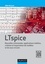 LTspice. Nouvelles commandes, applications inédites, création et importation de modèles et sous-circuits