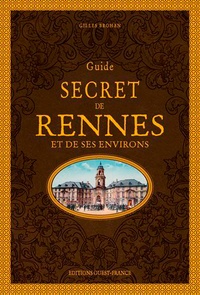Gilles Brohan - Guide secret de Rennes et de ses environs.