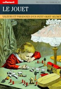 Gilles Brougère et  Collectif - Le Jouet. Valeurs Et Paradoxes D'Un Petit Objet Secret.