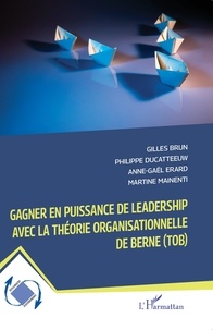Gilles Brun et Philippe Ducatteeuw - Gagner en puissance de leadership avec la théorie organisationnelle de Berne (TOB).