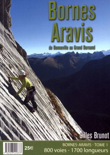 Gilles Brunot - Bornes Aravis - Tome 1, De Bonneville au Grand Bornand. 800 voies, 1700 longueurs.