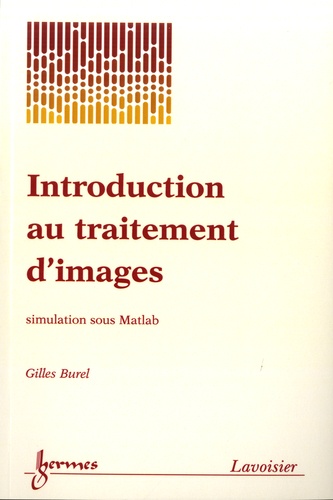 Gilles Burel - Introduction au traitement d'images - Simulations sous Matlab.