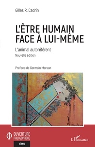 Gilles Cadrin - L'être humain face à lui-même - L'animal autoréférent.