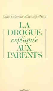 Gilles Cahoreau et Christophe Tison - La drogue expliquée aux parents.