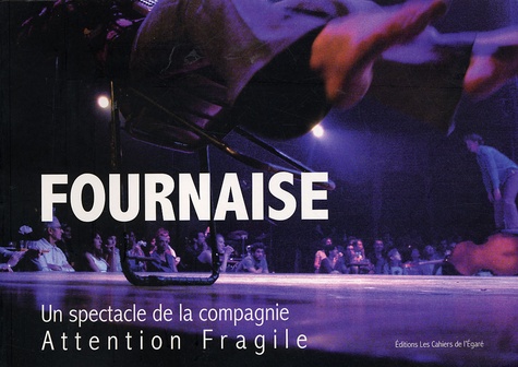 Gilles Cailleau - Fournaise - Un spectacle de la compagnie Attention Fragile.