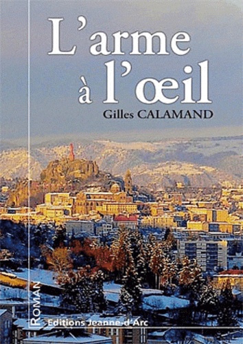 Gilles Calamand - L'arme à l'oeil.
