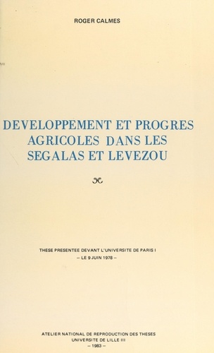 Développement et progrès agricoles dans les Ségalas et Lévezou. Thèse présentée devant l'Université de Paris I, le 9 juin 1978