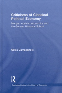 Gilles Campagnolo - Criticisms of Classical Political Economy - Menger, Austrian economics and the German Historical School.