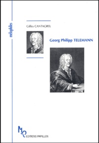 Gilles Cantagrel - Georg Philipp Telemann ou Le célèbre inconnu.