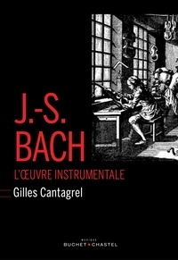 Gilles Cantagrel - J-S Bach - L'oeuvre instrumentale.