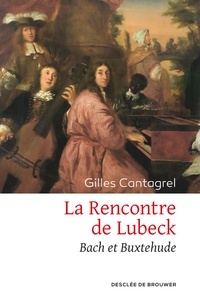 Gilles Cantagrel - La Rencontre de Lubeck - Bach et Buxtehude.