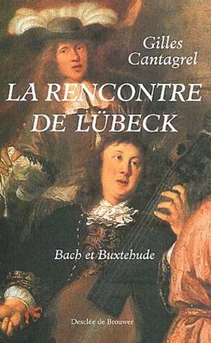 La rencontre de Lübeck. Bach et Buxtehude