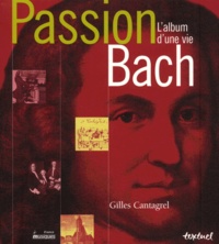 Gilles Cantagrel - Passion Bach. L'Album D'Une Vie.