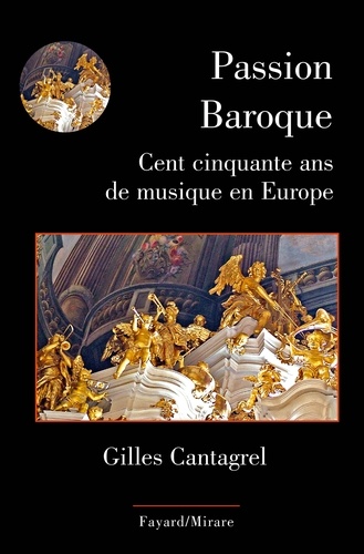 Passion Baroque. Cent cinquante ans de musique en Europe
