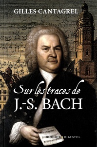 Gilles Cantagrel - Sur les traces de J.-S. Bach.