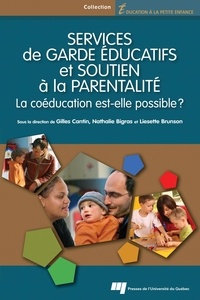 Gilles Cantin et Nathalie Bigras - Services de garde éducatifs et soutien à la parentalité - La coéducation est-elle possible ?.