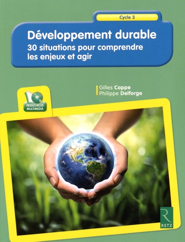 Gilles Cappe et Philippe Delforge - Développement durable - 30 situations pour comprendre les enjeux et agir. 1 Cédérom