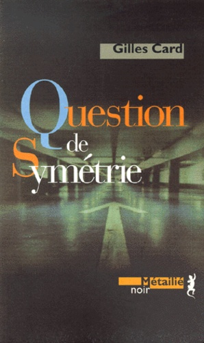 Gilles Card - Question De Symetrie.