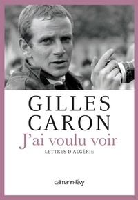Gilles Caron - J'ai voulu voir.