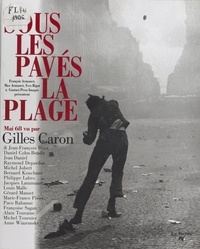 Gilles Caron - Sous les pavés la plage - Mai 68 vu par Gilles Caron.
