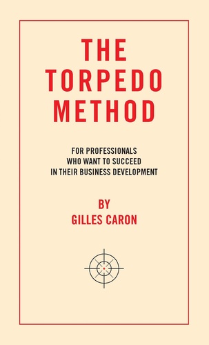 The Torpedo Method. For professionals who want to succeed in their business development