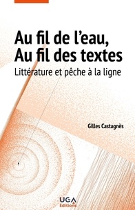 Gilles Castagnès - Au fil de l'eau, au fil des textes - Littérature et pêche à la ligne.