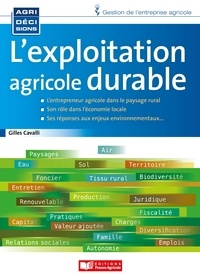 Gilles Cavalli - L'exploitation agricole durable - Pour une démarche entrepreneuriale responsable, rémunératrice et résiliente.