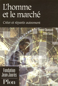Gilles Cazes et Vincent Champain - L'homme et le marché - Créer et repartir autrement.