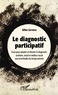 Gilles Cervera - Le diagnostic participatif - Essai pour adapter et illustrer le diagnostic sanitaire, social et médico-social aux incertitudes du temps présent.