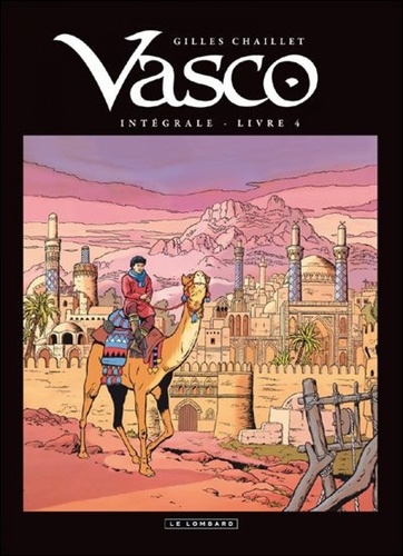 Gilles Chaillet - Vasco Intégrale Tome 4 : Les Chiens de Bâhrâm Gör ; Le Royaume interdit ; Les Princes de la Ville Rouge.