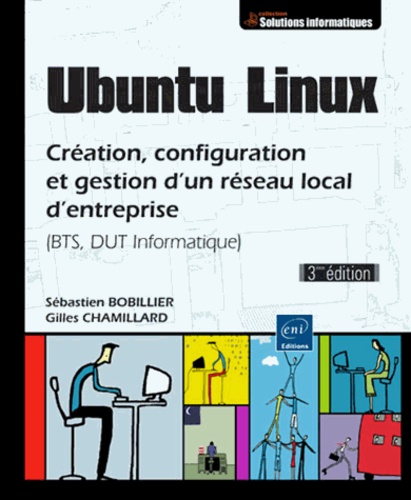 Gilles Chamillard et Sébastien Bobillier - Ubuntu Linux - Création, configuration et gestion d'un réseau local d'entreprise (BTS, DUT Informatique).