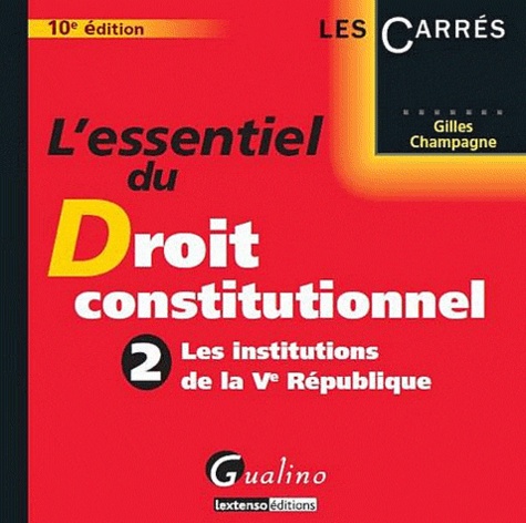 Gilles Champagne - L'essentiel du droit constitutionnel - Volume 2 : Les institutions de la Ve République.