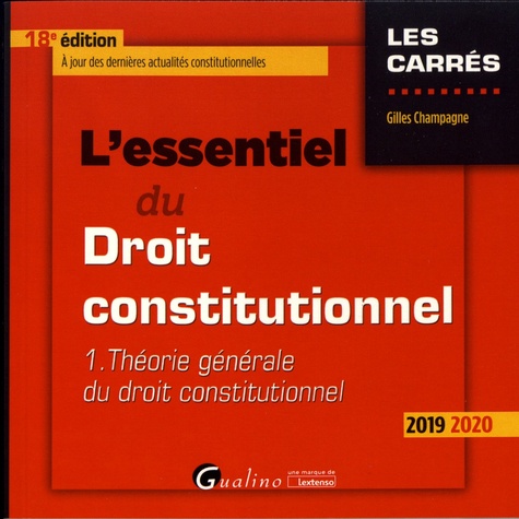 L'essentiel du droit constitutionnel. Tome 1, Théorie générale du droit constitutionnel  Edition 2019-2020