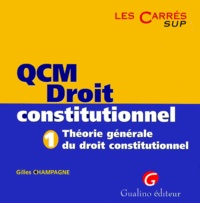 Gilles Champagne - Qcm Droit Constitutionnel. Tome 1, Theorie Generale Du Droit Constitutionnel.