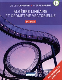 Gilles Charron et Pierre Parent - Algèbre linéaire et géométrie vectorielle.