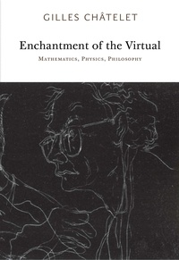Gilles Châtelet - Enchantment of the Virtual - Mathematics, Physics, Philosophy.