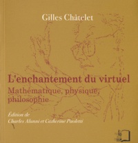 Gilles Châtelet - L'enchantement du virtuel - Mathématique, physique, philosophie.
