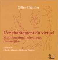Gilles Châtelet - L'enchantement du virtuel - Mathématique, physique, philosophie.