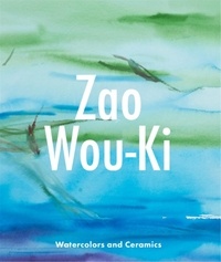 Téléchargez des manuels pdf gratuits Zao Wou-Ki  - Watercolors and Ceramics in French par Gilles Chazal, Françoise Marquet-Zao, Kevin Sharp, Yann Hendgen