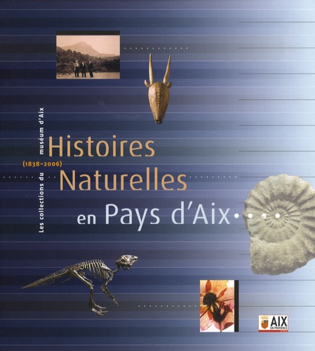 Gilles Cheylan - Histoires naturelles en Pays d'Aix - Les collections du muséum d'Aix (1838-2006).