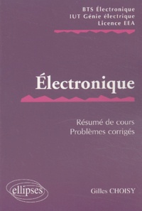 Gilles Choisy - Electronique BTS/IUT/EEA - Résumé de cours, problèmes corrigés.
