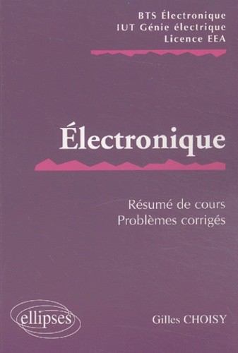 Gilles Choisy - Electronique BTS/IUT/EEA - Résumé de cours, problèmes corrigés.