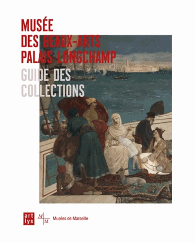 Gilles Chomer et Luc Georget - Guide des collections - Musée des beaux-arts palais Longchamp.