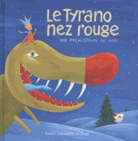 Gilles Chouinard et  Rogé - Le Tyrano nez rouge - Une préhistoire de Noël.