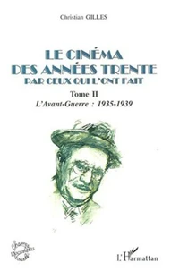 Le cinéma des années trente par ceux qui l'ont fait. Tome 2, L'avant-guerre : 1935-1939