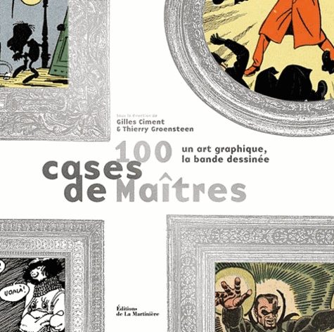 Gilles Ciment et Thierry Groensteen - 100 cases de Maîtres - Un art graphique.