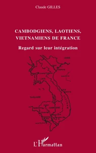 Cambodgiens, Laotiens, Vietmaniens de France : regards sur l'integration