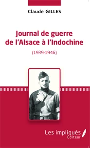 Journal de guerre de l'Alsace à l'Indochine (1939-1946)
