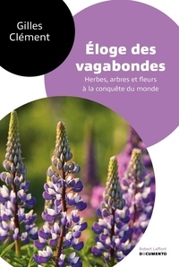 Gilles Clément - Eloge des vagabondes - Herbes, arbres et fleurs à la conquête du monde.
