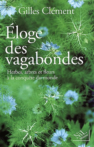 Eloge Des Vagabondes. Herbes, Arbres Et Fleurs A La Conquete Du Monde